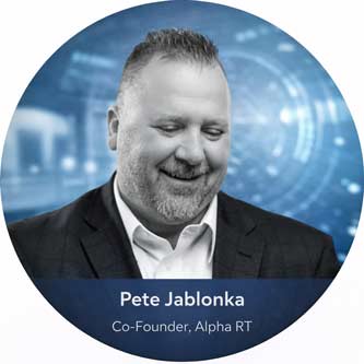 Pete Jablonka Co-Founder, Alpha RT Pete Jablonka Co-Founder, Alpha RT
